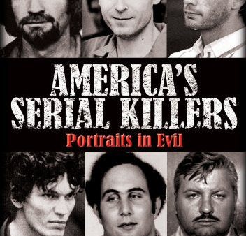 AMERICA S SERIAL KILLERS: PORTRAITS IN EVIL For Cheap