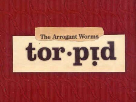 ARROGANT WORMS  - TORPID Discount